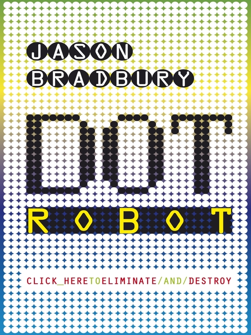 Title details for Dot Robot by Jason Bradbury - Available